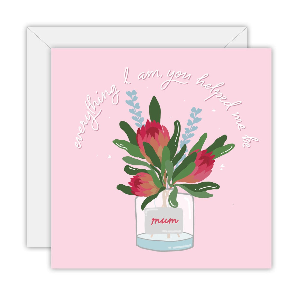 Mum, Everything I Am You Helped Me Be